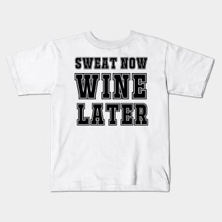 Sweat Now, Wine Later. Kids T-Shirt